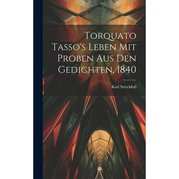 Torquato Tasso's Leben mit Proben aus den Gedichten, 1840, (Hardcover)