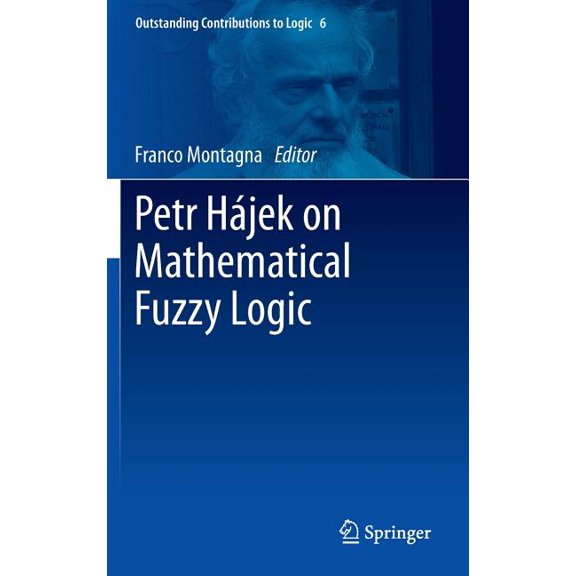 Outstanding Contributions to Logic Petr Hájek on Mathematical Fuzzy Logic, Book 6, (Hardcover)