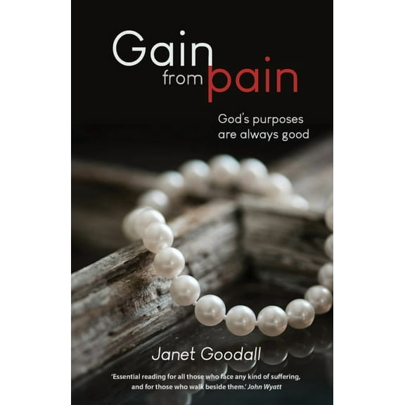 Gain from Pain: God's purposes are always good, (Paperback)