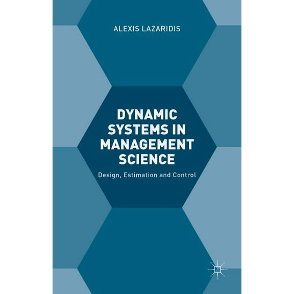 Dynamic Systems in Management Science: Design, Estimation and Control, (Hardcover)