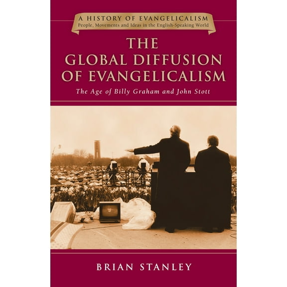 History of Evangelicalism: The Global Diffusion of Evangelicalism (Hardcover)