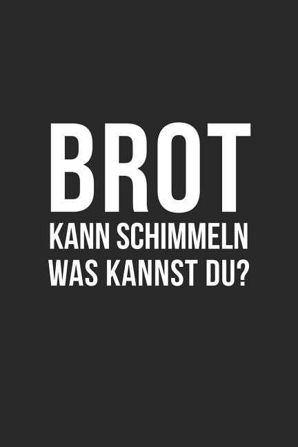 Brot kann schimmeln was kannst du? ironisch lustiger Spruch