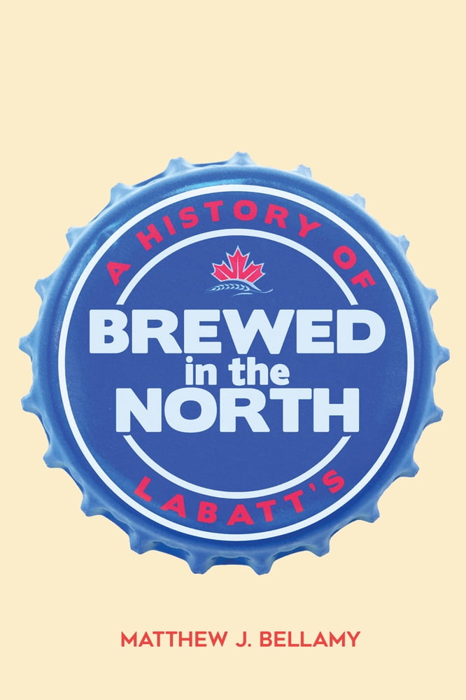 Pre-Owned Brewed in the North: A History of Labatt's (Hardcover) 0773559159 9780773559158