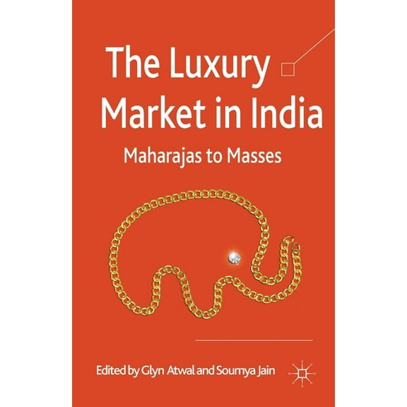The Luxury Market in India: Maharajas to Masses, (Paperback)