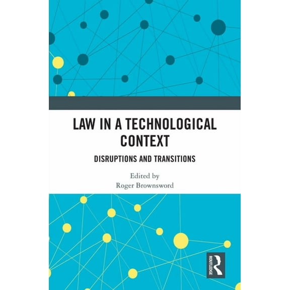 Law in a Technological Context: Disruptions and Transitions, (Hardcover)