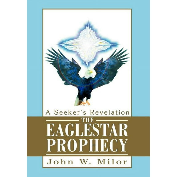 The Eaglestar Prophecy: A Seeker's Revelation, (Hardcover)