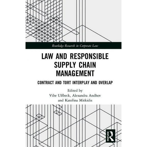 Routledge Research in Corporate Law Law and Responsible Supply Chain Management: Contract and Tort Interplay and Overlap, (Hardcover)