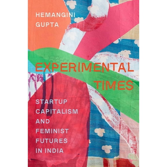 Experimental Times: Startup Capitalism and Feminist Futures in India, (Hardcover)