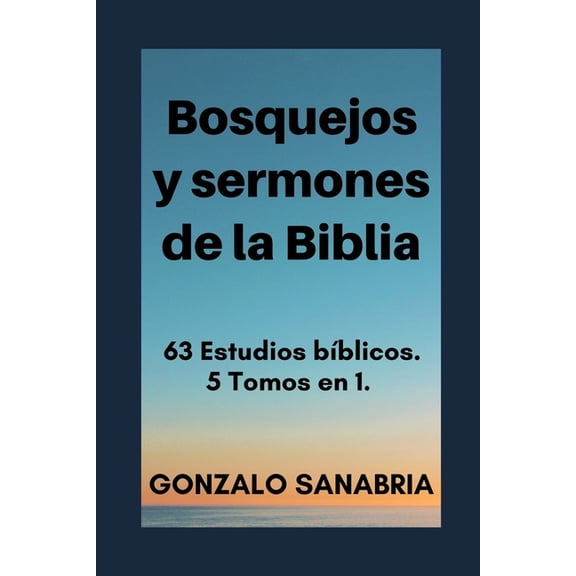 Bosquejos de la Biblia: Bosquejos y sermones de la Biblia: 63 Estudios bíblicos (Paperback)