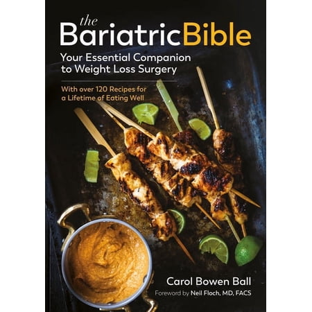 The Bariatric Bible : Your Essential Companion to Weight Loss Surgery—with Over 120 Recipes for a Lifetime of Eating Well (Paperback)