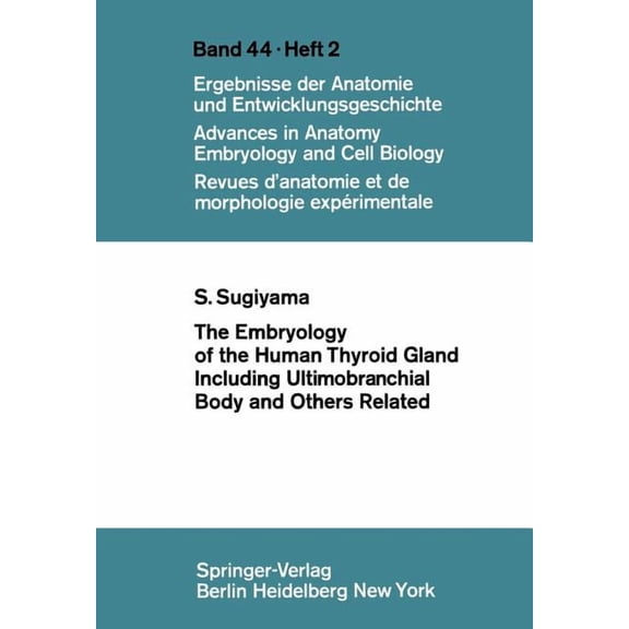 Advances in Anatomy, Embryology and Cell The Embryology of the Human Thyroid Gland Including Ultimobranchial Body and Others Related, Book 44, (Paperback)