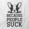 thumbnail image 2 of Because People Suck T-Shirt | Cute Pets White Tee Gift, 2 of 5