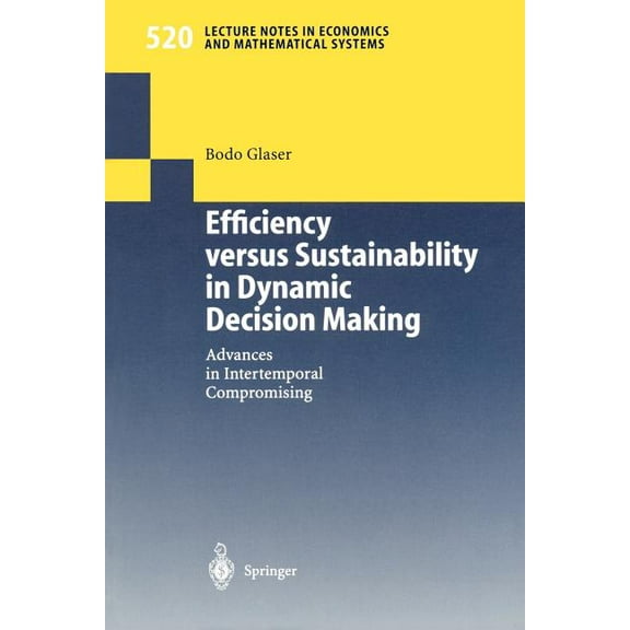 Lecture Notes in Economic and Mathematic Efficiency Versus Sustainability in Dynamic Decision Making: Advances in Intertemporal Compromising, Book 520, (Paperback)