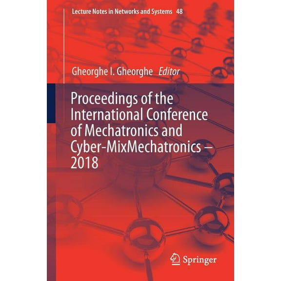 Lecture Notes in Networks and Systems Proceedings of the International Conference of Mechatronics and Cyber-Mixmechatronics - 2018, Book 48, (Paperback)