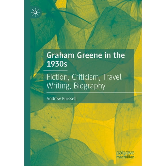 Graham Greene in the 1930s: Fiction, Criticism, Travel Writing, Biography, (Hardcover)