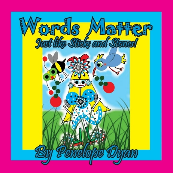 Words Matter . . . Just Like Sticks And Stones!, (Paperback)