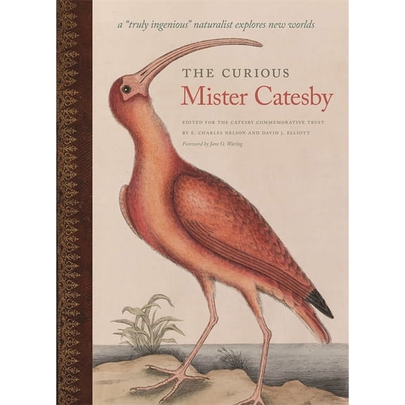 Wormsloe Foundation Nature Books The Curious Mister Catesby: A Truly Ingenious Naturalist Explores New Worlds, (Hardcover)