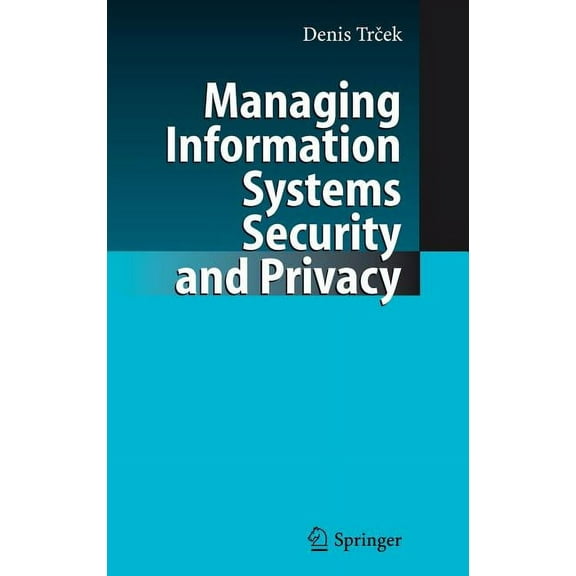 Managing Information Systems Security and Privacy, (Hardcover)