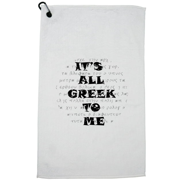 It's All Greek To Me - Classic Saying of Understanding Golf Towel with Carabiner Clip