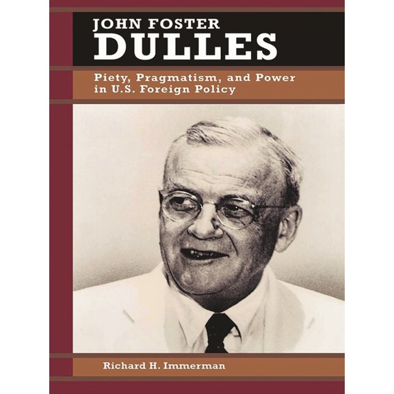 Biographies in American Foreign Policy John Foster Dulles: Piety, Pragmatism, and Power in U.S. Foreign Policy, Book 2, (Paperback)