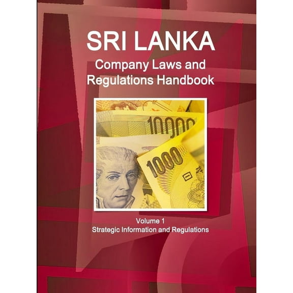 Sri Lanka Company Laws and Regulations Handbook Volume 1 Strategic Information and Regulations (Paperback)