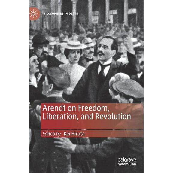 Philosophers in Depth Arendt on Freedom, Liberation, and Revolution, (Hardcover)