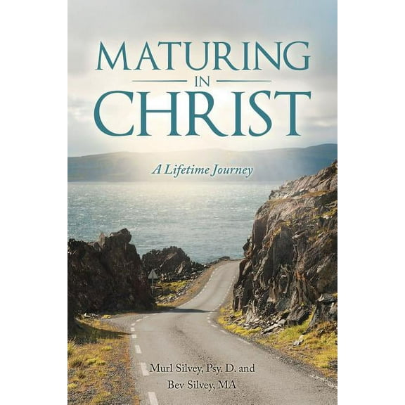 Maturing in Christ: A Lifetime Journey Paperback Murl Silvey