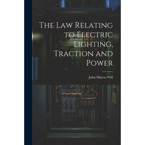 The Law Relating to Electric Lighting, Traction and Power (Paperback)