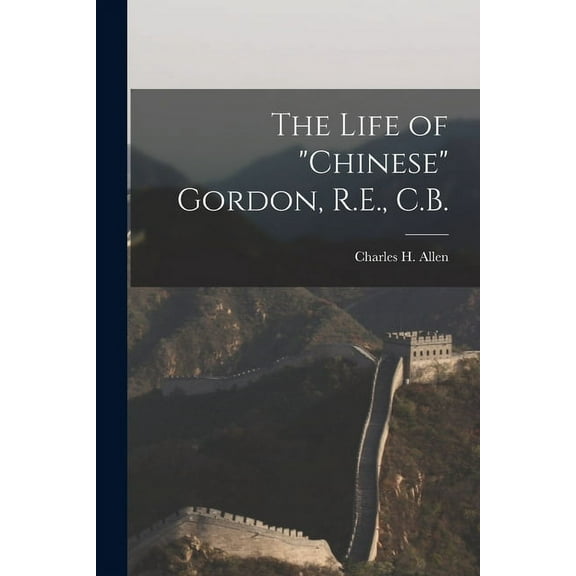 The Life of "Chinese" Gordon, R.E., C.B. [microform] (Paperback)