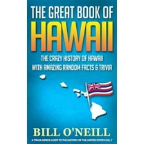 The Great Book of Hawaii: The Crazy History of Hawaii with Amazing Random Facts & Trivia