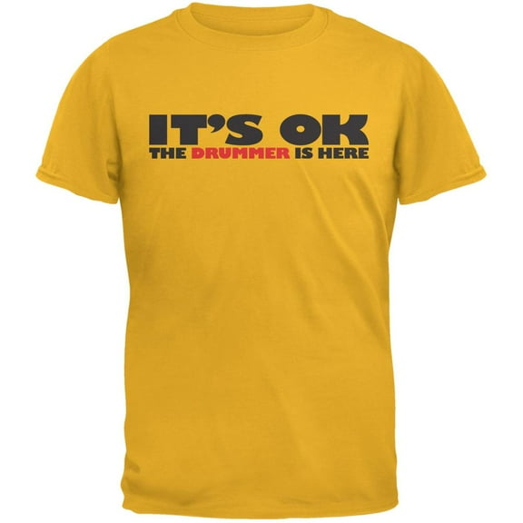It's Ok The Drummer Is Here Gold Adult T-Shirt - Large
