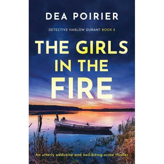 Detective Harlow Durant The Girls in the Fire: An utterly addictive and nail-biting crime thriller, Book 2, (Paperback)