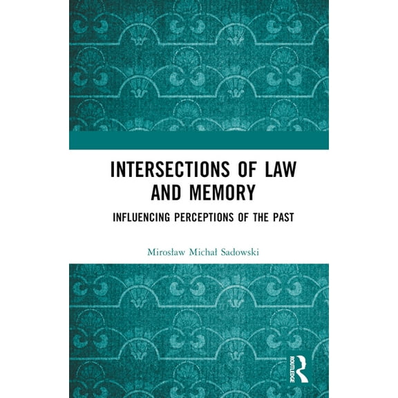 Intersections of Law and Memory: Influencing Perceptions of the Past, (Hardcover)