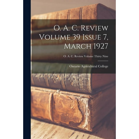 O. A. C. Review Volume 39 Issue 7, March 1927, (Paperback)
