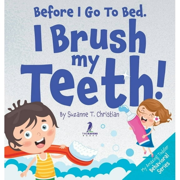 My Amazing Toddler Behavioral Before I Go To Bed. I Brush My Teeth!: An Affirmation-Themed Kids Book About Brushing Teeth (Ages 2-6), (Hardcover)