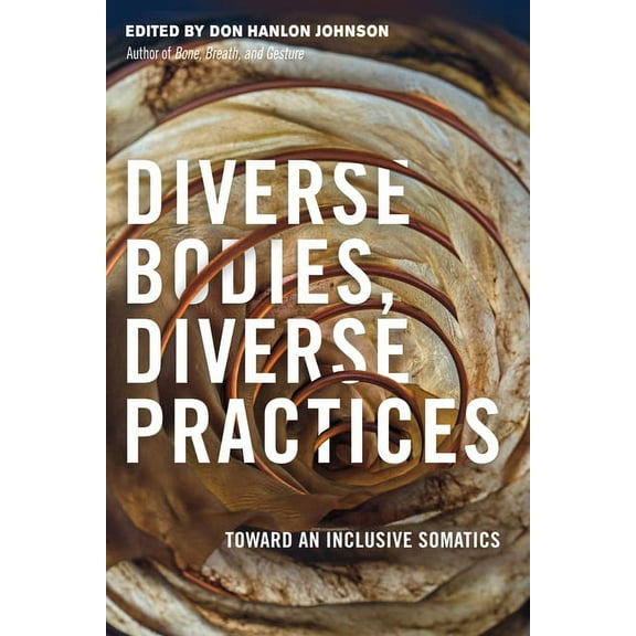 Diverse Bodies, Diverse Practices : Toward an Inclusive Somatics (Paperback)