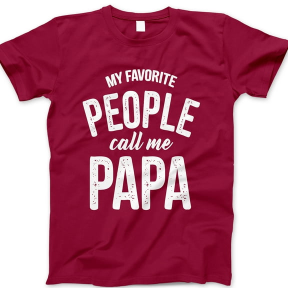My Favorite People Call Me Papa T-Shirt – Funny Papa Tee for Grandpas, Fathers & New Dads – Cute Father’s Day Gift for Papa from Kids or Grandkids