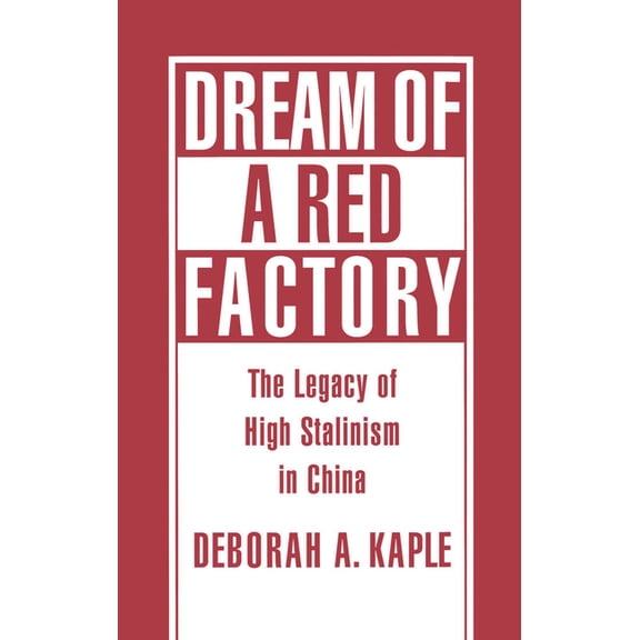 Dream of a Red Factory: The Legacy of High Stalinism in China, (Hardcover)