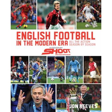 English Football in the Modern Era: All the Action Season by Season