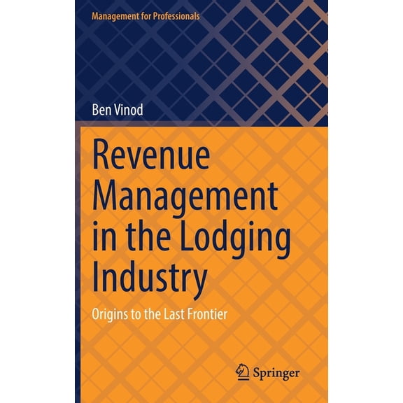 Management for Professionals Revenue Management in the Lodging Industry: Origins to the Last Frontier, (Hardcover)