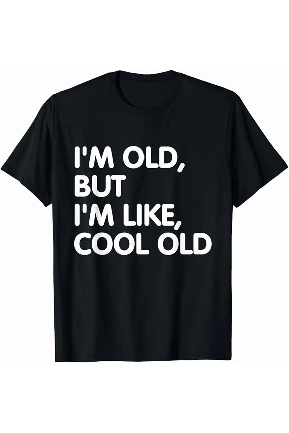 I'm Old But I'm Like Cool Old Funny Daddy Father's Day T-Shirt