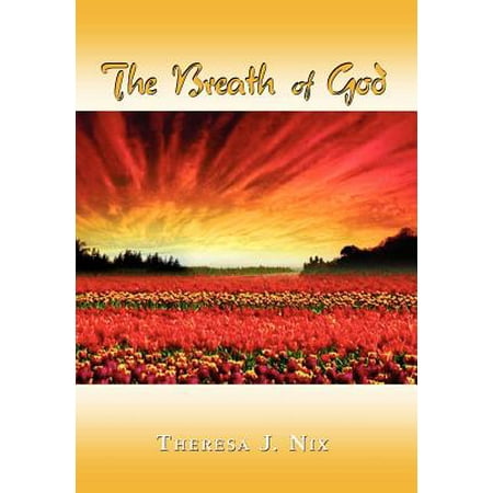 The Breath of God : Have You Ever Felt the Wind Gently Kiss Your Face? Then You, Too, Have
