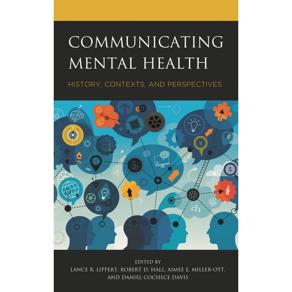 Bloomsbury Studies in Health Communicati Communicating Mental Health: History, Contexts, and Perspectives, Book 3, (Hardcover)