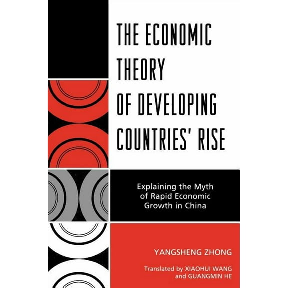 The Economic Theory of Developing Countries' Rise: Explaining the Myth of Rapid Economic Growth in China, (Paperback)