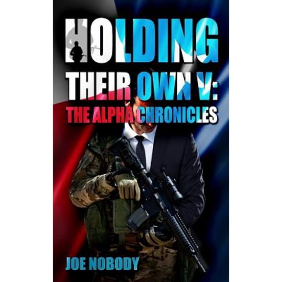 Holding Their Own V: The Alpha Chronicles (Paperback) by Joe Nobody, E T Ivester