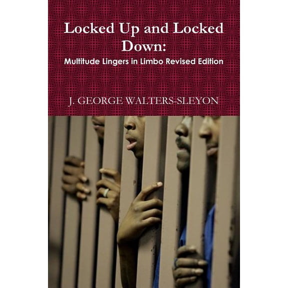 Locked Up and Locked Down: Multitude Lingers in Limbo Revised Edition, (Paperback)