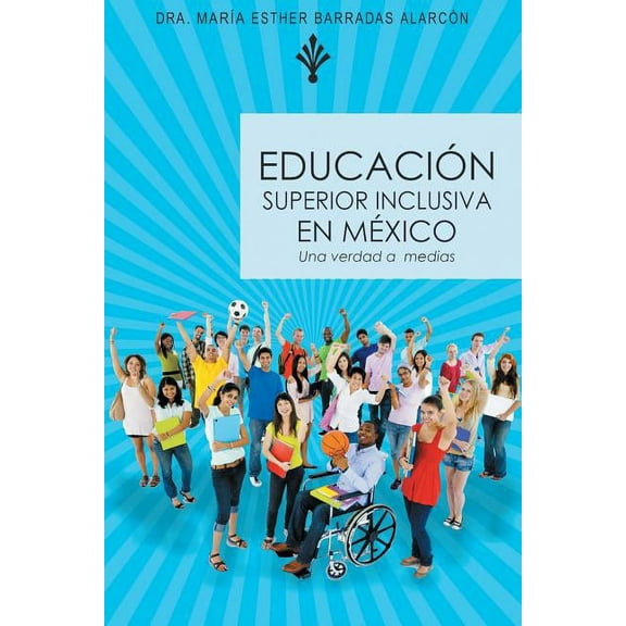 Educacion Superior Inclusiva En Mexico: Una Verdad a Medias (Paperback)