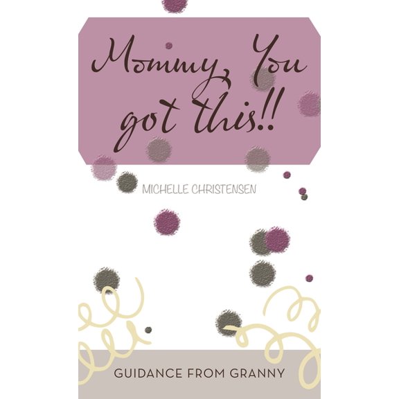 Mommy, You Got This!! : Guidance from Granny