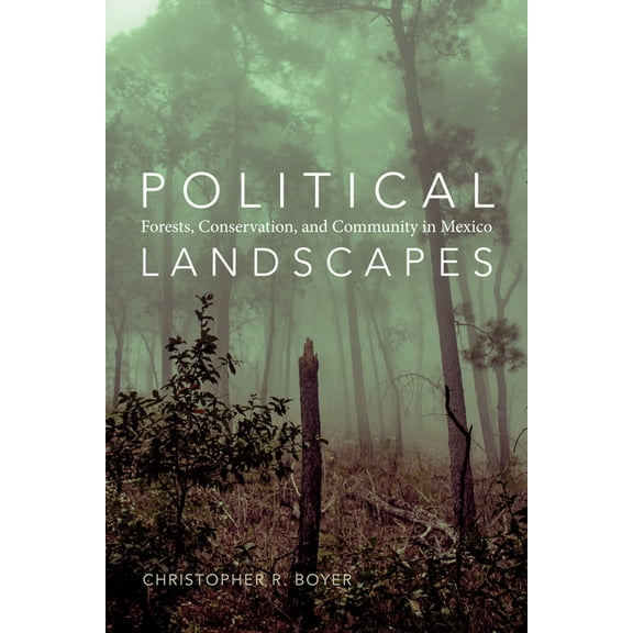 Political Landscapes: Forests, Conservation, and Community in Mexico, (Paperback)