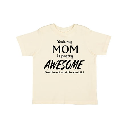 

Inktastic Yeah My Mom is Pretty Awesome and I m Not Afraid to Admit It Gift Toddler Boy or Toddler Girl T-Shirt